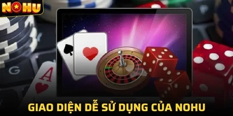 NOHU 35 Giao diện của nhà cái rất dễ sử dụng